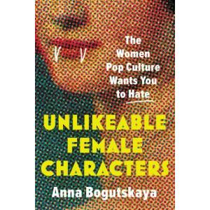 Unlikeable Female Characters (ISBN: 9781728274744)
