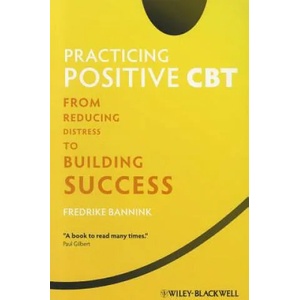 Practicing Positive CBT - From Reducing Distress to Building Success | Fredrike Bannink (2012)