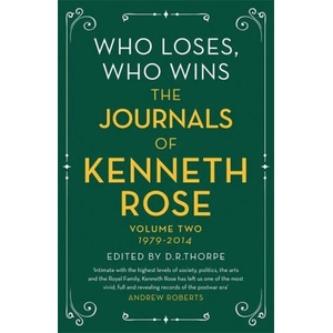 Who Loses, Who Wins: The Journals of Kenneth Rose | Kenneth Rose (ISBN: 9781474610599)