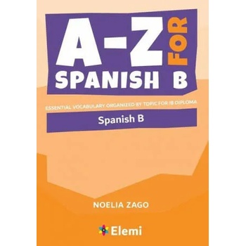 A-Z for Spanish B: Essential vocabulary organized by topic for IB Diploma