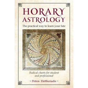 Horary Astrology: The Practical Way to Learn Your Fate | Petros Eleftheriadis (ISBN: 9781910531211)