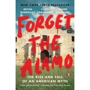 Forget the Alamo: The Rise and Fall of an American Myth | Chris Tomlinson, Jason Stanford (ISBN: 9781984880116)