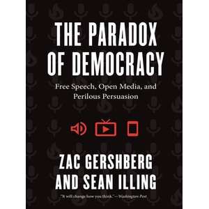 The Paradox of Democracy - Free Speech, Open Media, and Perilous Persuasion | Zac Gershberg, Sean Illing (ISBN: 9780226829418)