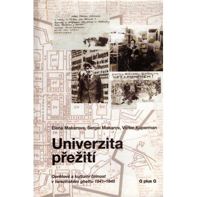 Univerzita přežití -- Osvětová a kulturní činnost v terezínském ghettu 1941-1945 - Kuperman Victor, Makarov Sergei, Makarova Elena