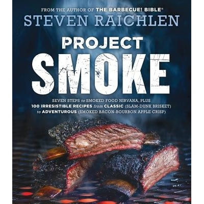 Project Smoke: Seven Steps to Smoked Food Nirvana, Plus 100 Irresistible Recipes from Classic Slam-Dunk Brisket to Adventurous Smo Raichlen StevenPevná vazba – Hledejceny.cz