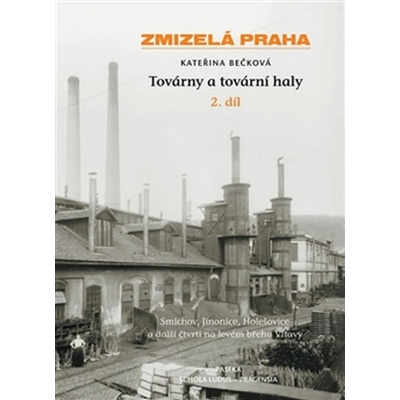 Zmizelá Praha Továrny a tovární haly 2. díl
