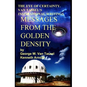 EYE OF CERTAINTY. VAN TASSEL'S INSPIRATIONAL WRITINGS Messages from the Golden Density | Kenneth Arnold (2022)