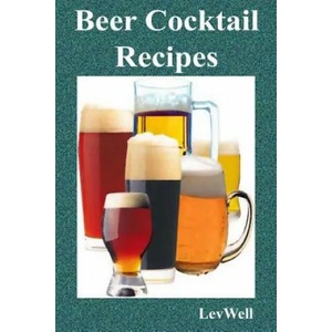 Beer Cocktail Recipes | Lev Well (ISBN: 9781518866531)