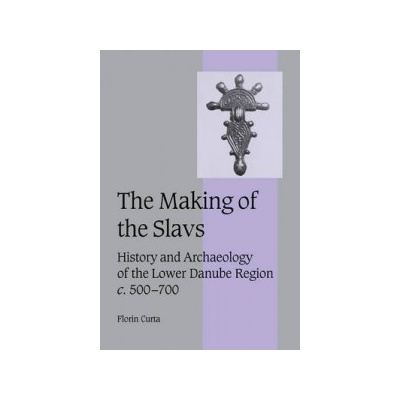 Making of the Slavs: History and Archaeology of the Lower Danube Region, C. 500-700 - Corta, F.