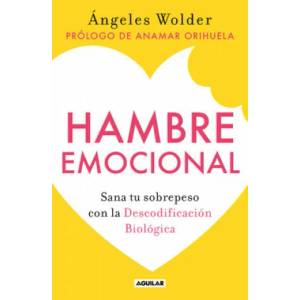Hambre Emocional / Emotional Hunger: Sana Tu Sobrepeso Con La Decodificación Biológica | Wolder, Ángeles (ISBN: 9786073801836)