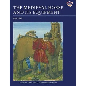 Medieval Horse and its Equipment, c. 1150-1450 (2011)