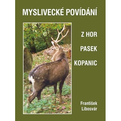 Myslivecké povídání z hor, pasek a kopanic - František Libosvár