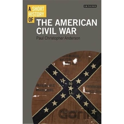 Short History of the American Civil War Anderson Paul ChristopherPaperback