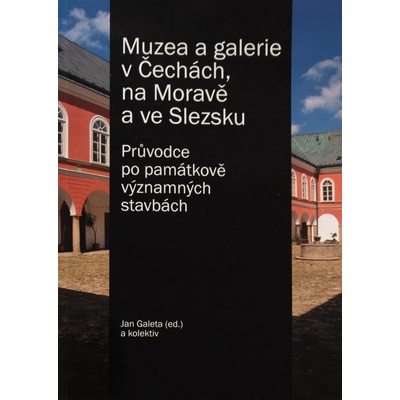 Muzea a galerie v Čechách, na Moravě a ve Slezsku. Průvodce po památkově významných stavbách - Jan Galeta - Foibos
