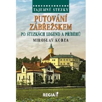 Tajemné stezky-Putování Zábřežskem po stezkách legend a příběhů - Miroslav Kobza