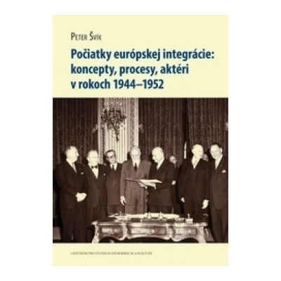 Počiatky európskej integrácie: koncepty, procesy, aktéri v rokoch 1944–1952