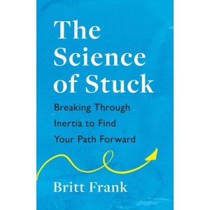 The Science of Stuck: Breaking Through Inertia to Find Your Path Forward (ISBN: 9781472293916)
