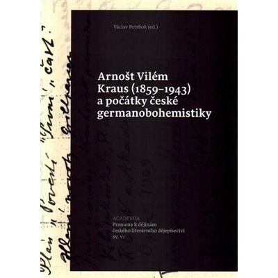 Arnošt Vilém Kraus (1859-1943) a počátky české germanobohemistiky – Hledejceny.cz
