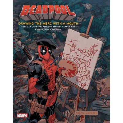 Deadpool: Drawing the Merc with a Mouth: ThreMatthew K Manning