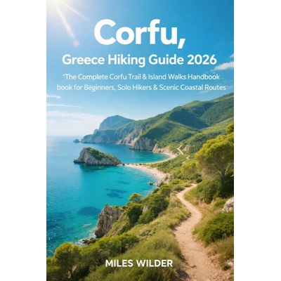 CORFU, GREECE HIKING GUIDE 2026 (MILES WILDER)()