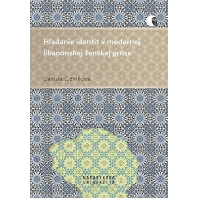 Hľadanie identít v modernej libanonskej ženskej próze - Danuša Čižmíková