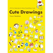 Cute Drawings: 474 Fun Exercises to Draw Everything Cuter Takashima YokoPaperback