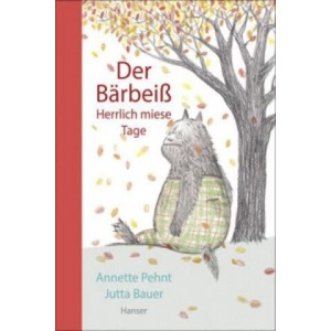 Der Bärbeiß - Herrlich miese Tage | Annette Pehnt, Jutta Bauer (ISBN: 9783446247505)
