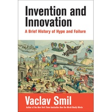 Invention and Innovation A Brief History of Hype and Failure (Smil Vaclav