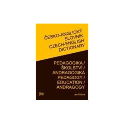 České - angický slovník Pedgogika / Školství / Andragogika Czech - english dictionary pedagogy / education / andragogy - Jan Průcha