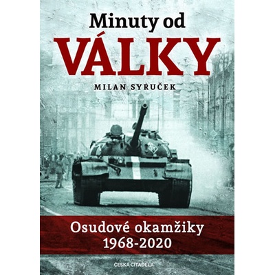 Minuty do války - Osudové okamžiky 1968-2020 - Milan Syruček