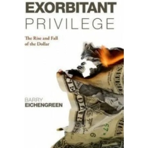 Exorbitant Privilege | Barry Eichengreen (2012)