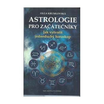 Astrologie pro začátečníky - Jak vytvořit jednoduchý horoskop - Olga Krumlovská