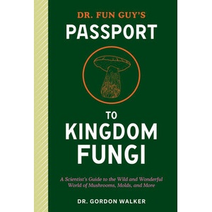 DR FUN GUYS PASSPORT TO KINGDOM FUNGI | WALKER GORDON (ISBN: 9781984861795)