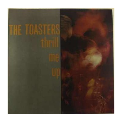 Toasters - Thrill Me Up LP