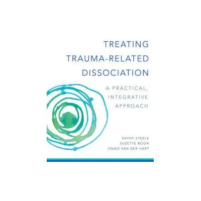 Treating Trauma-Related Dissociation | Kathy Steele, Onno van der Hart, Suzette Boon