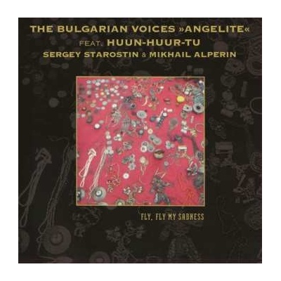 The Bulgarian Voices Angelite - Fly, Fly My Sadness - limited Edition LP