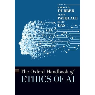 The Oxford Handbook of Ethics of AI - Markus D. Dubber, Frank Pasquale, Sunit Das