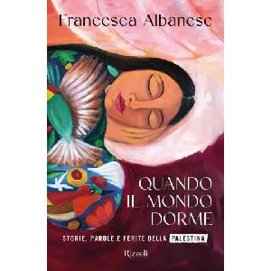 Quando il mondo dorme. Storie, parole e ferite della Palestina | Francesca Albanese (2025)