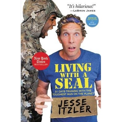 Living with a SEAL : 31 Days Training with the Toughest Man on the Planet