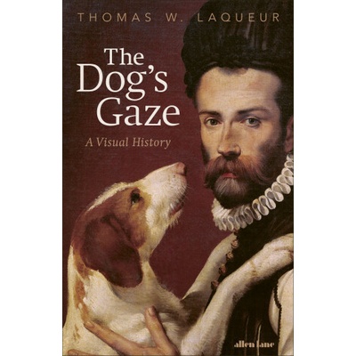 The Dogs Gaze - Thomas W. Laqueur