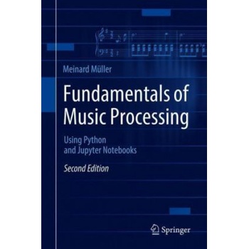 Fundamentals of Music Processing: Using Python and Jupyter Notebooks (Mller Meinard)