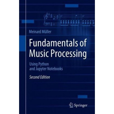 Fundamentals of Music Processing: Using Python and Jupyter Notebooks (Mller Meinard)