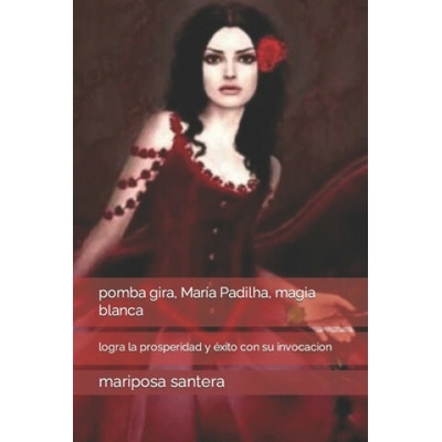 pomba gira, Maria Padilha, magia blanca (Mariposa Santera)(Brožovaná)