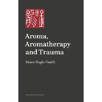Aroma, Aromatherapy and Trauma | Helen Nagle-Smith