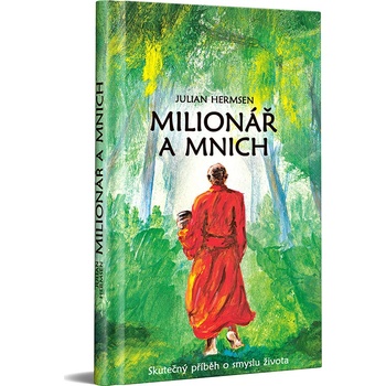 Milionář a mnich - Skutečný příběh o smyslu života - Julian Hermsen