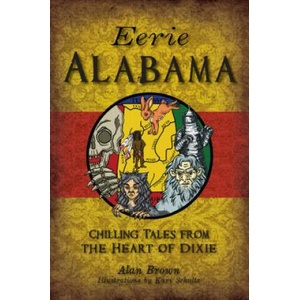 Eerie Alabama: Chilling Tales from the Heart of Dixie | Alan Brown, Kari Schultz (ISBN: 9781467141673)