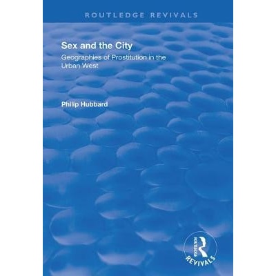 Sex and the City: Geographies of Prostitution in the Urban West Hubbard Philip