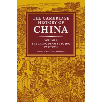 Cambridge History of China: Volume 9, The Ch'ing Dynasty to 1800, Part 2 (Willard J Peterson)(Brožovaná)