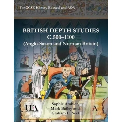 British Depth Studies c500–1100 (Anglo-Saxon and Norman Britain), For GCSE History Edexcel and AQA Anthem Press