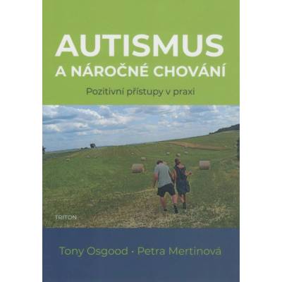 Autismus a náročné chování - Pozitivní přístupy v praxi - Petra Mertinová, Tony Osgood